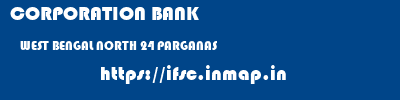 CORPORATION BANK  WEST BENGAL NORTH 24 PARGANAS    ifsc code